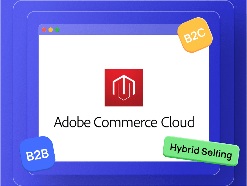 adobe commerce cloud, a one stop solution for b2b, b2c, or hybrid selling